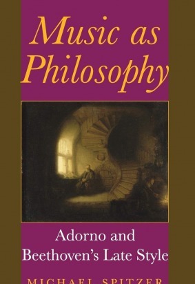 Music as Philosophy: Adorno and Beethoven's Late Style